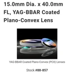 Edmund Optics 15.0MM Dia. 40.0MM Fl, Yag-bbar Coated Plano-convex Lens. Fixed Price $38.00.